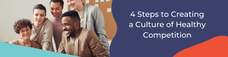 4-Steps-to-Creating-a-Culture-of-Healthy-Competition 4 steps to creating a culture of healthy competition