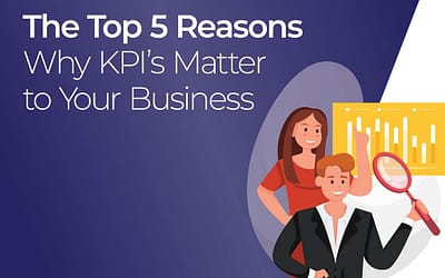 The Top 5 Reasons Why Kpi’S Matter To Your Business.