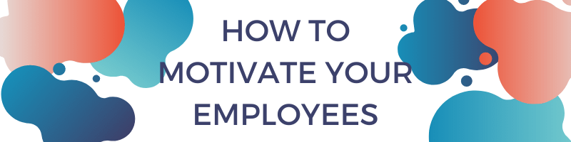 how to motivate your employees