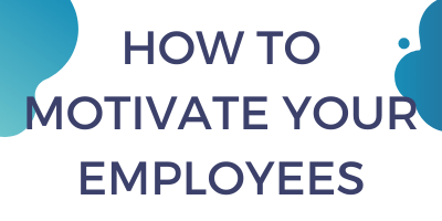 How to Motivate Your Employees
