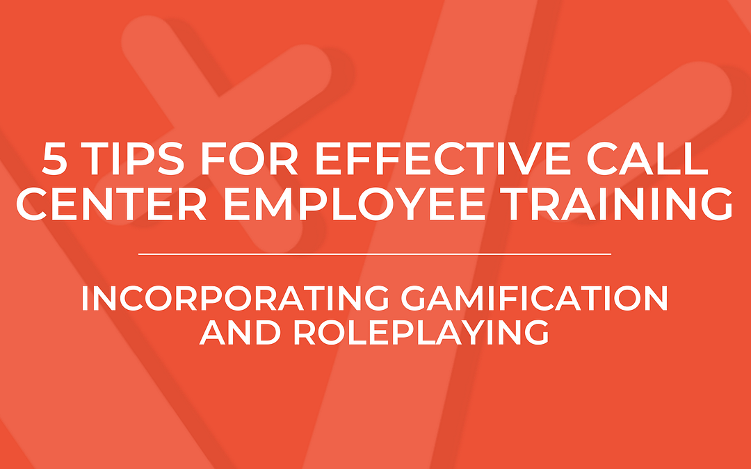 5 Tips for Effective Call Center Employee Training: Incorporating Gamification and Roleplaying