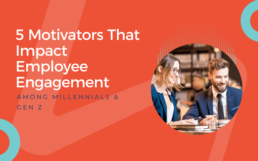 5 Motivators That Impact Employee Engagement Among Millennials and Gen Z