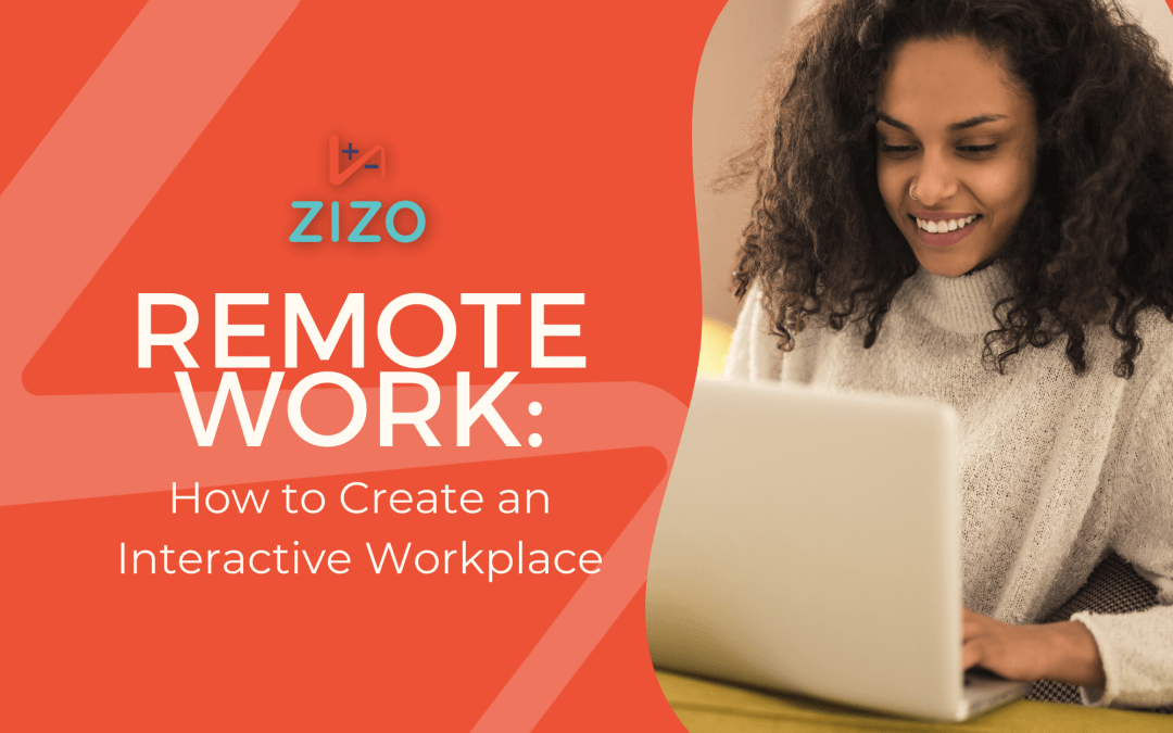 Remote Work: How to Create an Interactive Workplace
