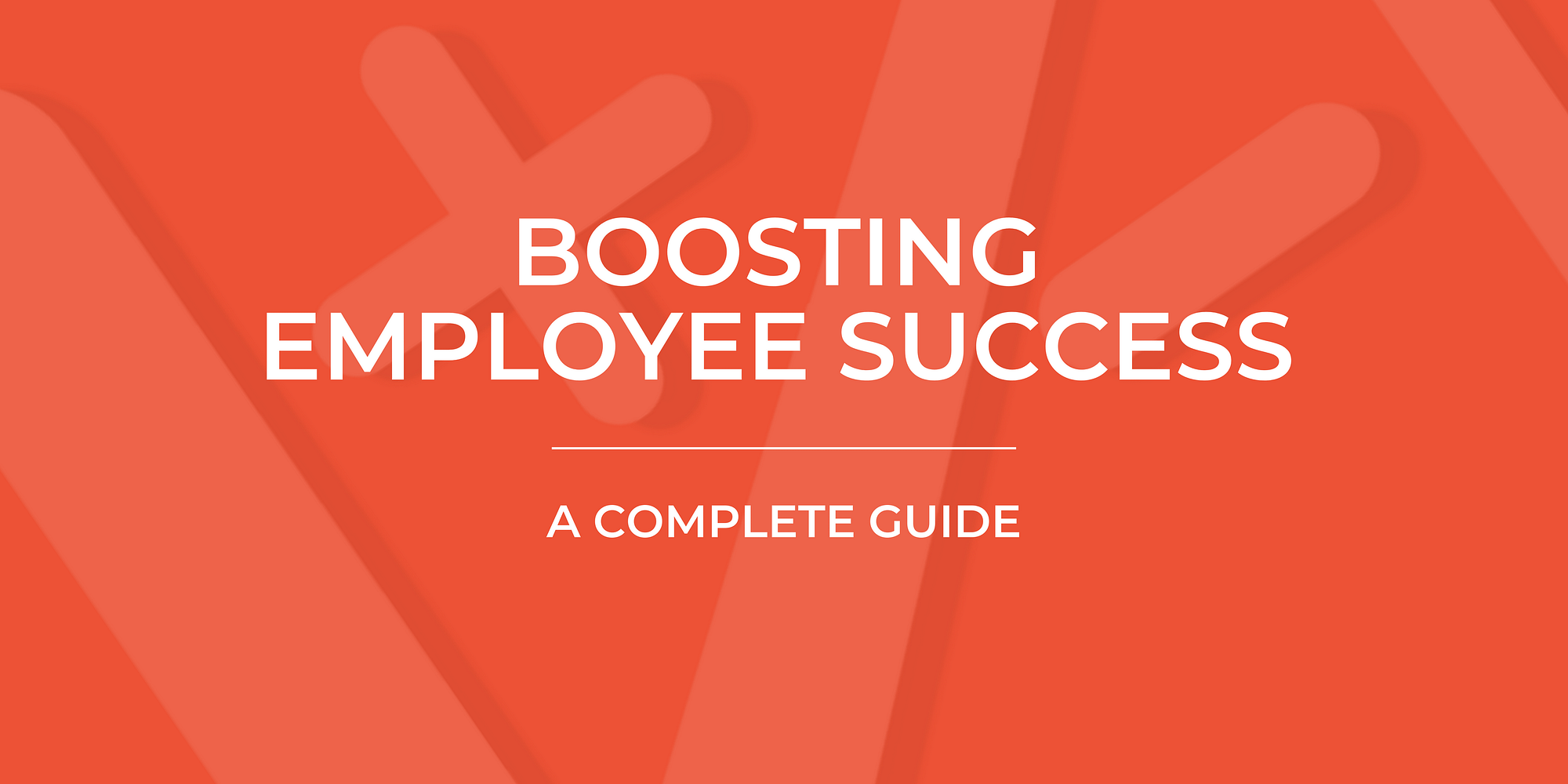 Boosting Employee Success Boosting Employee Success: A Complete Guide