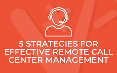 5 Strategies for Effective Remote Call Center Management